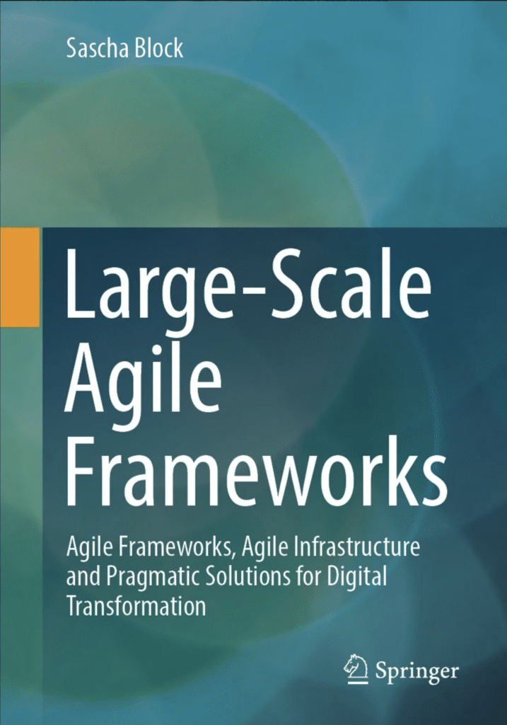 Large-Scale Agile Frameworks Agile Frameworks, Agile Infrastructure and Pragmatic Solutions for Digital Transformation