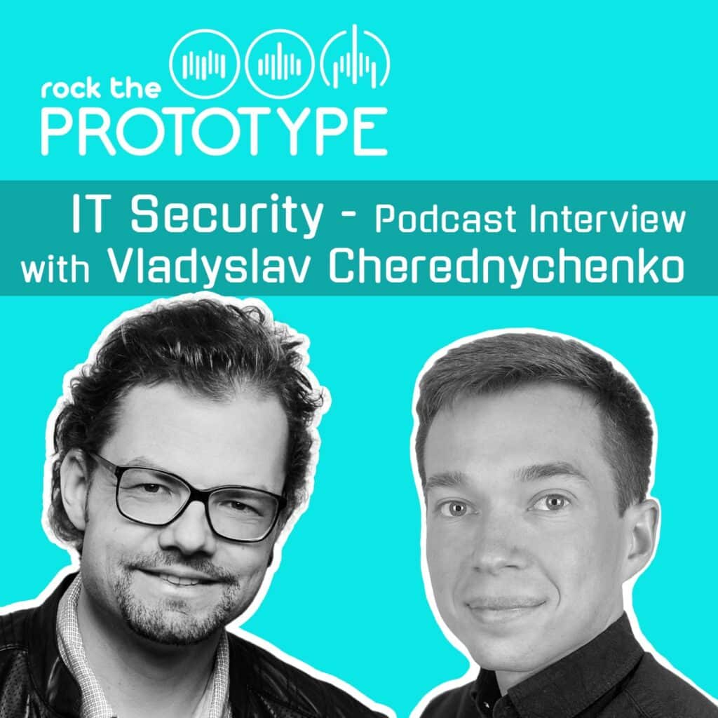 IT-Sicherheitsstrategien, Rollen und Funktionen in IT-Sicherheitsteams, Pentesting und Verbesserung der Softwareentwicklung sowie Schutz der IT-Infrastruktur - Rock the Prototype Podcast